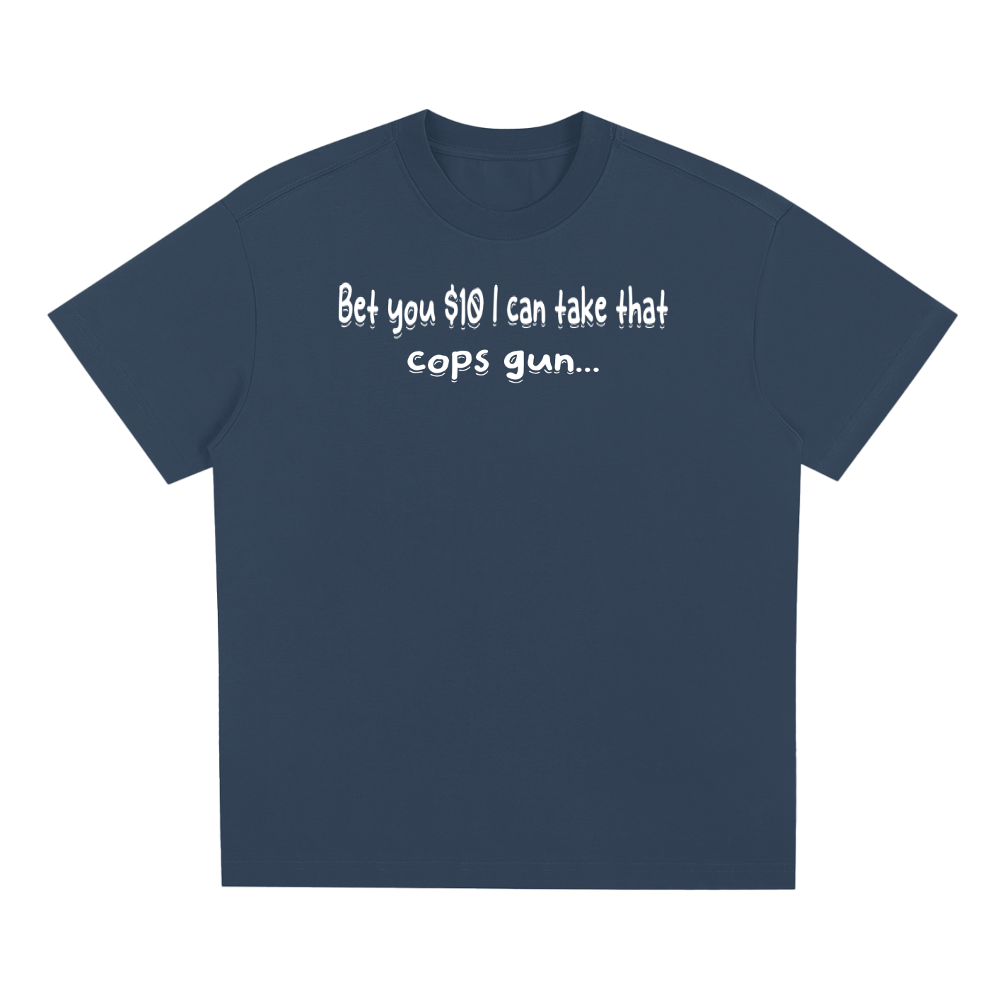Bet You 10 Bucks  T-Shirt
