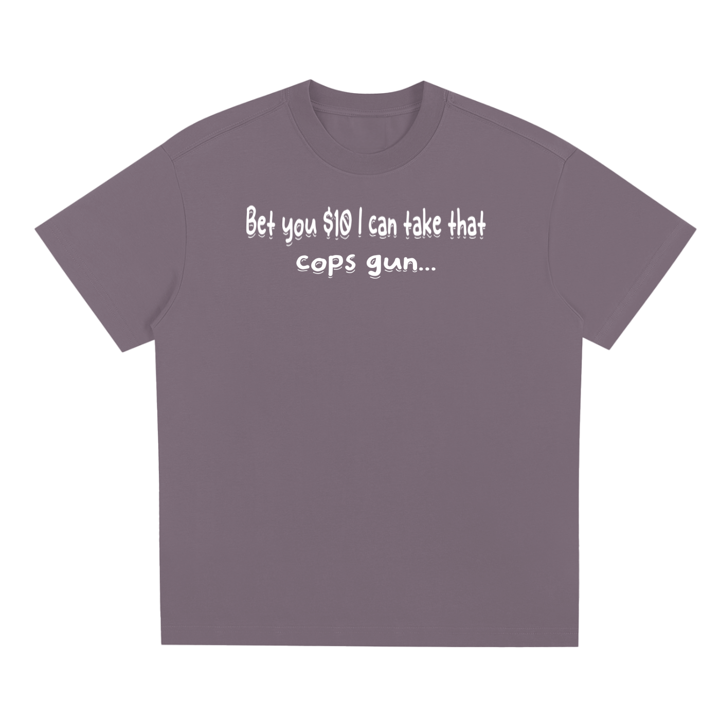 Bet You 10 Bucks  T-Shirt