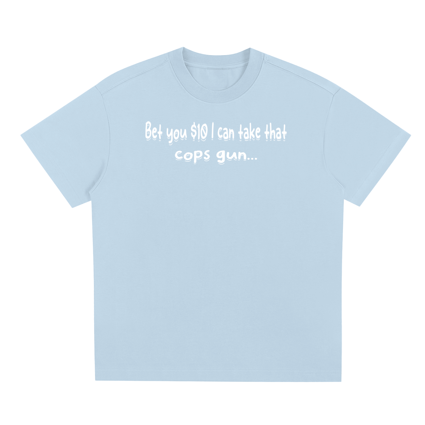 Bet You 10 Bucks  T-Shirt