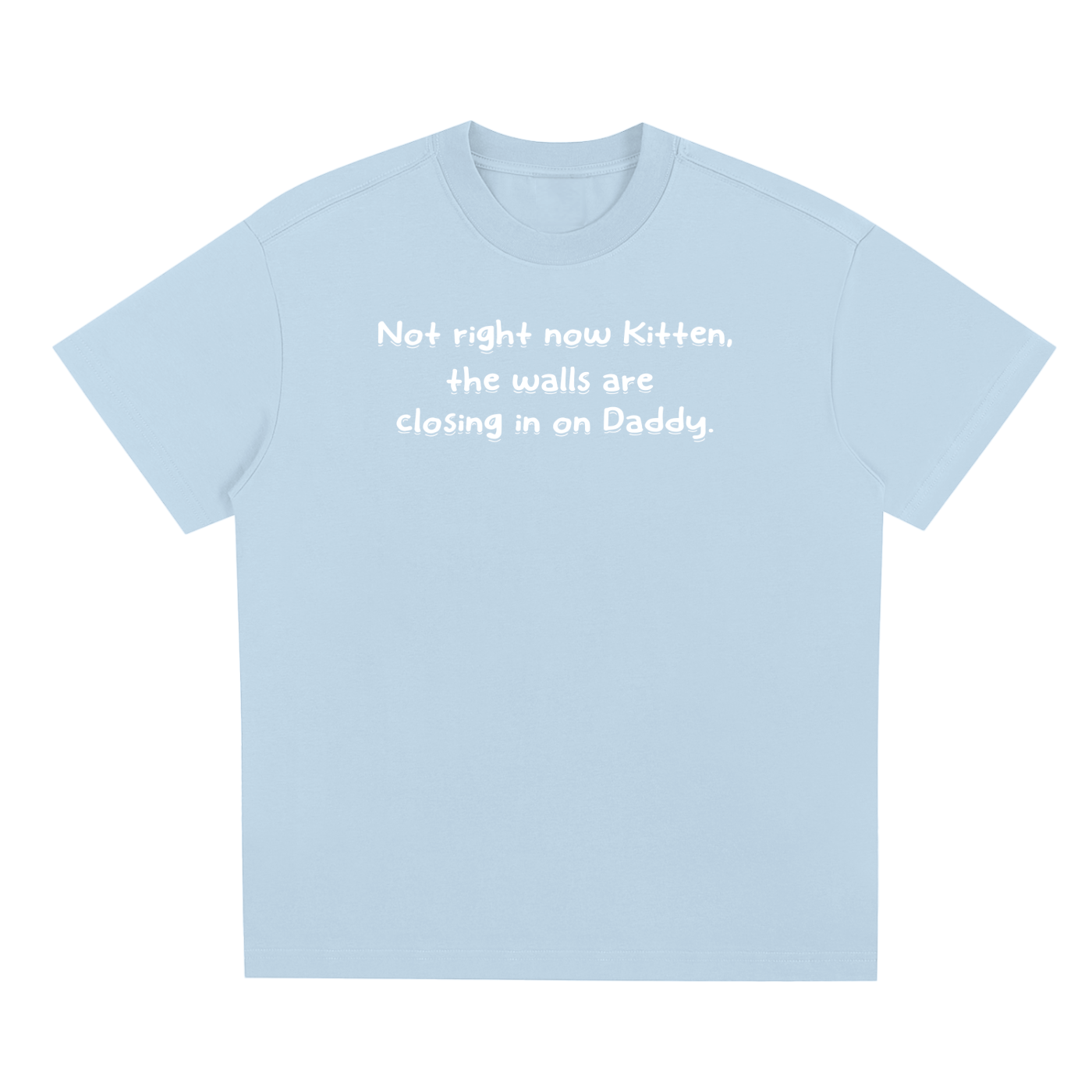 Not Now Kitten  T-Shirt