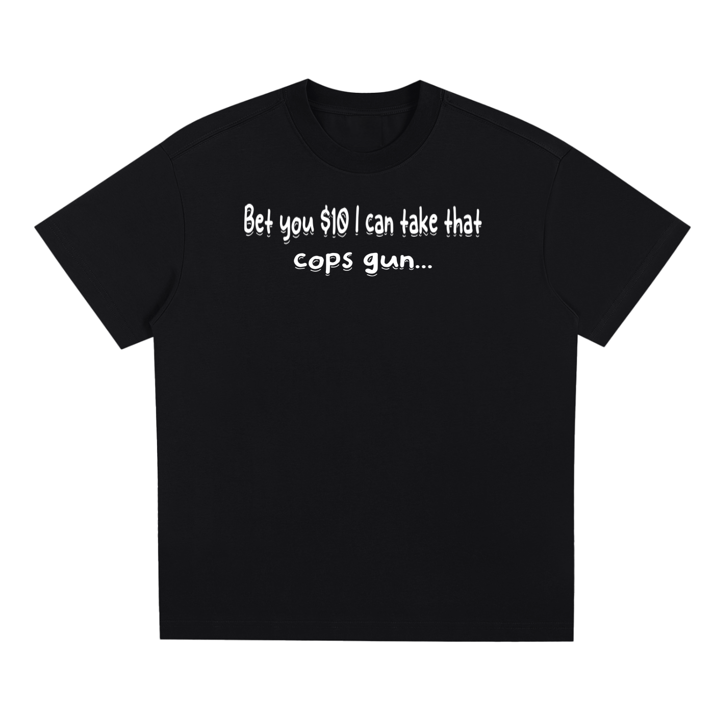 Bet You 10 Bucks  T-Shirt